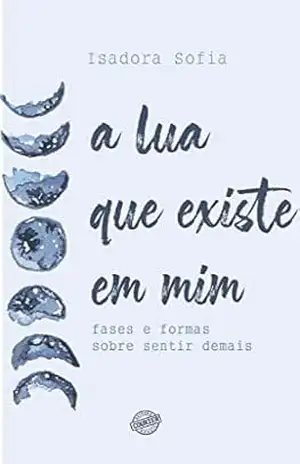 A Lua que existe em mim: frases e formas sobre sentir demais – Isadora Sofia