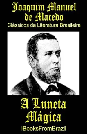 A Luneta Mágica (Great Brazilian Literature Livro 20) – Joaquim Manuel de Macedo