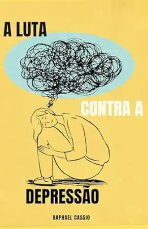 A luta contra a depressão: A maior de todas as batalhas, a batalha contra a nossa mente. – Raphael  Cassio