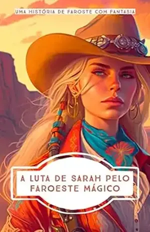 A Luta de Sarah pelo Faroeste Mágico - Marcos D. Luan