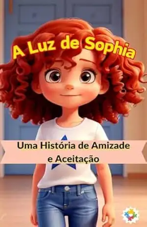 A LUZ DE SOPHIA: UMA HISTÓRIA DE AMIZADE E ACEITAÇÃO – LUNA EVERDAWN