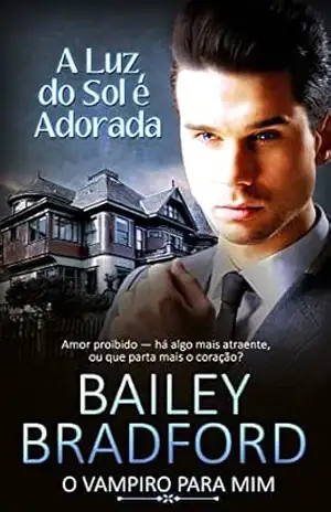 A Luz do Sol é Superestimada: Sunshine is Overrated (O Vampiro para Mim Livro 3) - Bailey Bradford