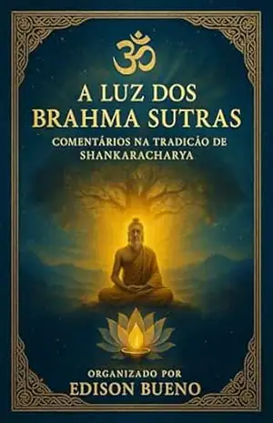 A Luz dos Brahma Sutras: Comentários na Tradição de Shankaracharya - Edison Bueno
