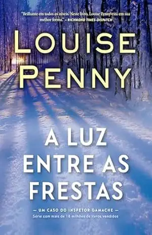 A luz entre as frestas (Inspetor Gamache Livro 9) – Louise Penny