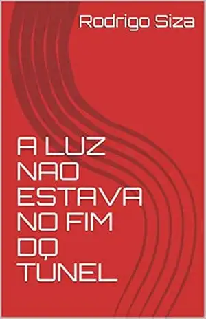 A LUZ NÃO ESTAVA NO FIM DO TÚNEL – Rodrigo Siza