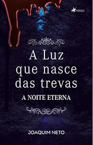 A Luz que Nasce das Trevas – Joaquim Neto
