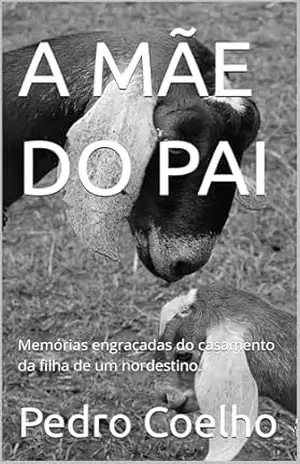 A MÃE DO PAI: Memórias engraçadas do casamento da filha de um nordestino. – Pedro Coelho