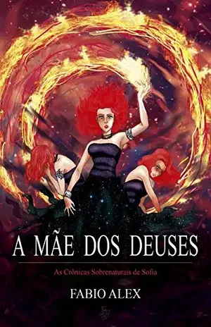 A Mãe dos Deuses (As Crônicas Sobrenaturais de Sofia Livro 3) – Fabio Alex