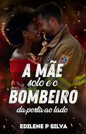 A Mãe Solo e o Bombeiro da Porta ao Lado: (BWWM) – Edilene  P Silva