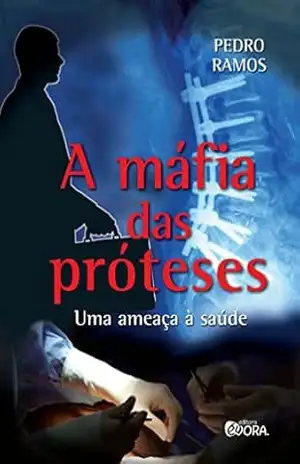 A máfia das próteses; Uma ameaça à saúde – Pedro Ramos