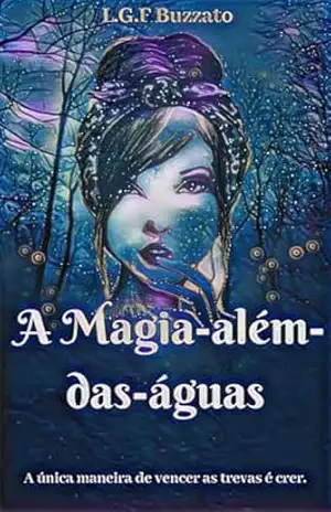 A Magia–Além–Das–Águas: A Única Maneira De Vencer As Trevas É Crer – Luis F.  Buzzato