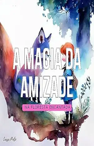A Magia da Amizade Na Floresta Encantada – Luísa Pinto
