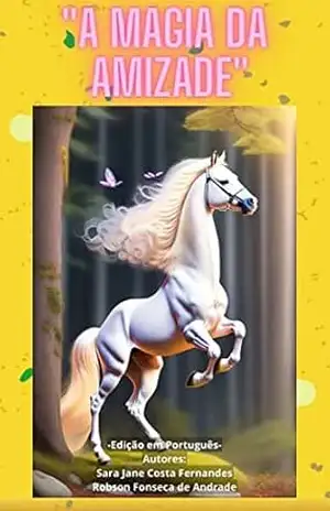A Magia da Amizade (Versão em Português): O e–book possui belíssimas imagens e letras grandes ideal para crianças em fase de alfabetização. – Robson Fonseca de Andrade
