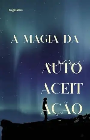 A Magia da Autoaceitação - Douglas  Vieira