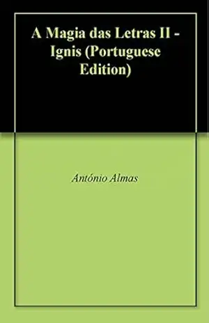 A Magia das Letras II – Ignis – António Almas