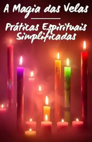 A Magia das Velas: Práticas Espirituais Simplificadas – CaoticKiss +