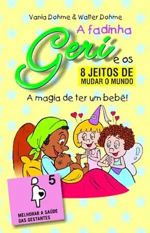 A magia de ter um nenê (A fadinha Geri e os 8 jeitos de mudar o mundo Livro 5) – Vania Dohme