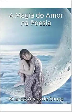 A Magia do Amor na Poesia - Ricardo  Alves de Souto