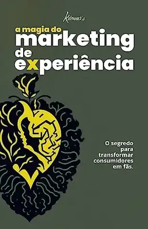 A Magia do Marketing de Experiência: O segredo para transformar consumidores em fãs. – Kdonner’s