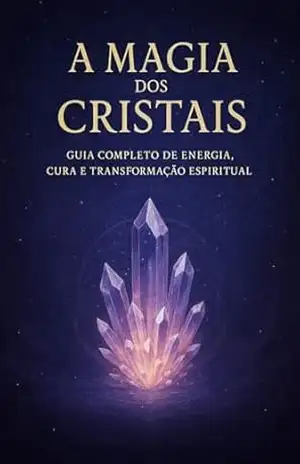 A Magia dos Cristais – Guia Completo de Energia, Cura e Transformação Espiritual – CaoticKiss  +