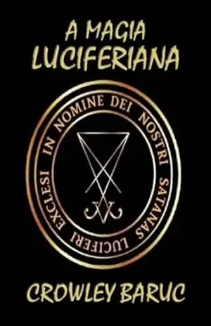 A Magia Luciferiana – Crowley Baruc
