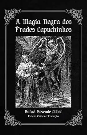 A Magia Negra dos Frades Capuchinhos: Os Encantamentos do Diabo Entre os Frades Capuchinhos – Padre Rapuziner