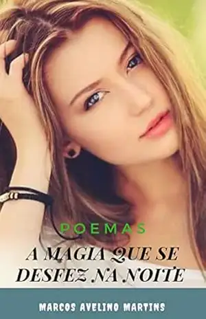 A MAGIA QUE SE DESFEZ NA NOITE: POEMAS (OLYMPUS Livro 16) – MARCOS AVELINO MARTINS