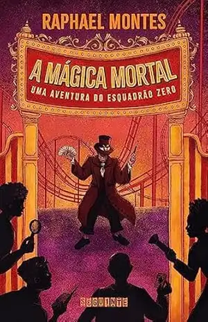 A mágica mortal: Uma aventura do Esquadrão Zero – Raphael Montes