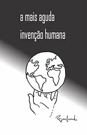 a mais aguda invenção humana – Rogerlando Cavalcante