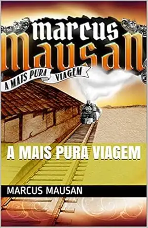 A Mais Pura Viagem (01 Livro 1) – Marcus Mausan