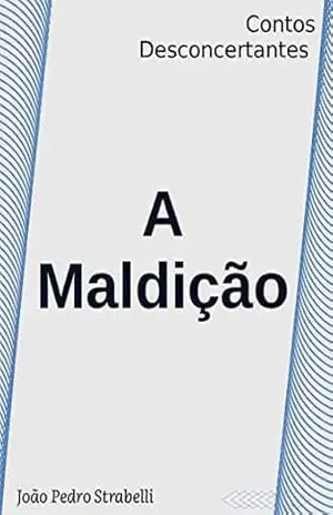 A Maldição: Contos Desconcertantes - João Pedro Strabelli