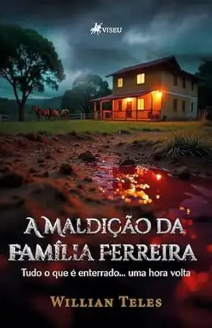 A Maldição da Família Ferreira: Tudo o que é enterrado… uma hora volta – Willian Teles