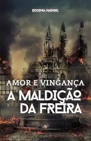 A Maldição da Freira: Amor e Vingança – Eugenia Haensel