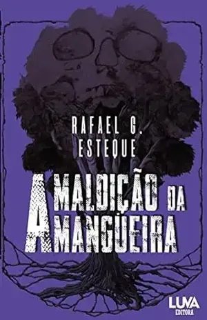 A Maldição da Mangueira - Rafael G. Esteque