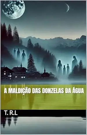 A Maldição das Donzelas da Água - T. R.L
