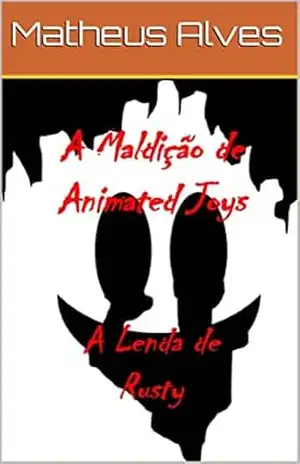 A Maldição de Animated Joys: A Lenda de Rusty – Matheus Alves