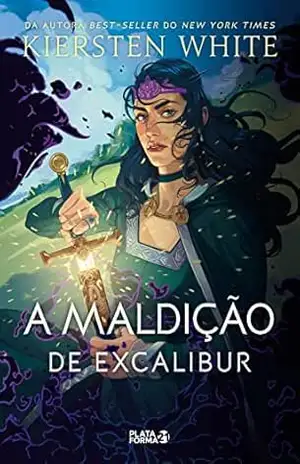 A maldição de Excalibur (As novas lendas de Camelot Livro 3) - Kiersten White