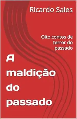 A maldição do passado: Oito contos de terror do passado – Ricardo  Sales