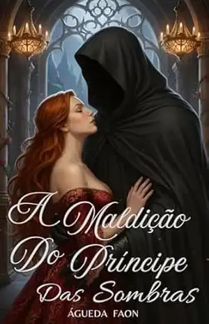 A MALDIÇÃO DO PRÍNCIPE DAS SOMBRAS: Um Romance de Fantasia sensual e sombria, inspirado em: A Bela e a Fera. – ÁGUEDA FAON