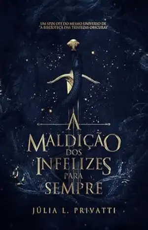 A Maldição dos Infelizes para Sempre: um spin off de A Biblioteca das Tristezas Obscuras – Júlia L. Privatti