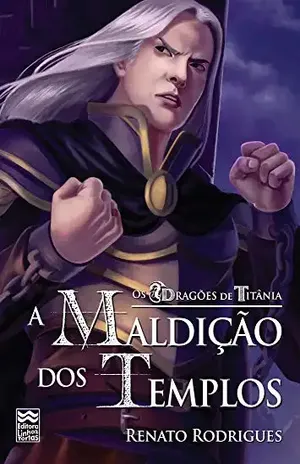 A Maldição dos Templos (Os Dragões de Titânia Livro 4) - Renato Rodrigues
