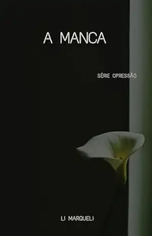 A MANCA – Série Opressão: A Manca – Casamento por Contrato – LI MARQUELI