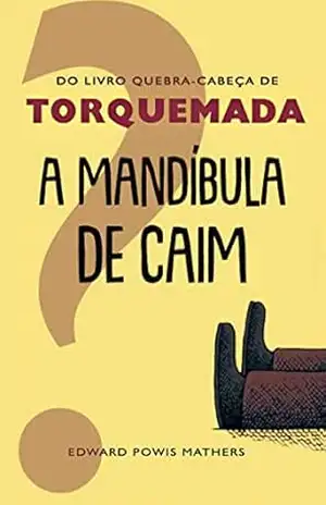 A Mandíbula de Caim: O Livro Quebra–Cabeça de Torquemada – Edward Powys Mathers