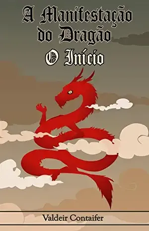 A Manifestação do Dragão: Livro 1: O Início - Valdeir Contaifer