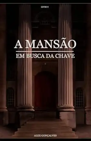 A MANSÃO: EM BUSCA DA CHAVE – Alex Gonçalves