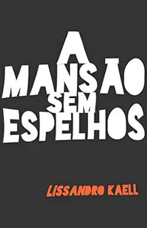 A Mansão Sem Espelhos – Lissandro Kaell