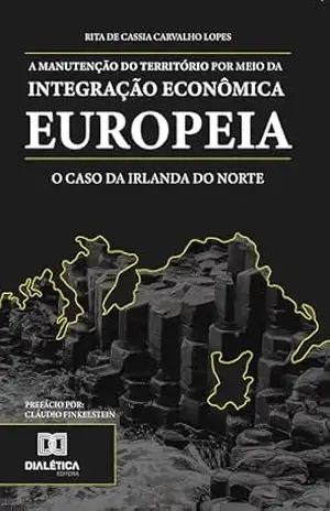 A manutenção do território por meio da integração econômica europeia: o caso da Irlanda do Norte – Rita de Cassia Carvalho Lopes