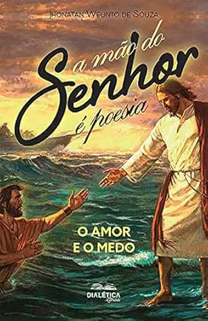 A Mão do Senhor é Poesia: o amor e o medo – Jhonatan Welinto de Souza