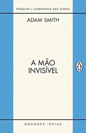 A mão invisível (Grandes Ideias) - Adam Smith