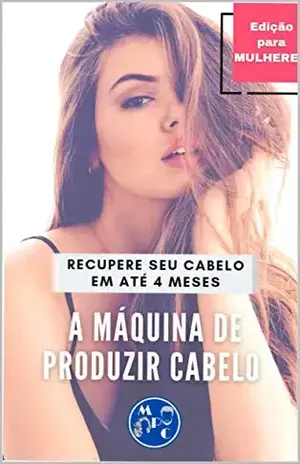 A MÁQUINA DE PRODUZIR CABELO (PARA MULHER): Recupere Seu Cabelo Em ATÉ 4 MESES – RUBENS TELES